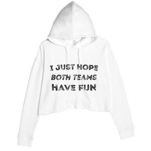 Funny I Just Hope Both Teams Have Fun Sports Fans Crop Fleece Hoodie