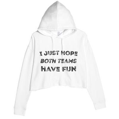 Funny I Just Hope Both Teams Have Fun Sports Fans Crop Fleece Hoodie