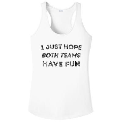 Funny I Just Hope Both Teams Have Fun Sports Fans Ladies PosiCharge Competitor Racerback Tank