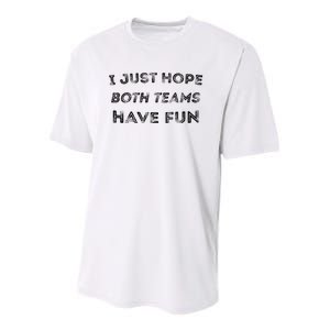 Funny I Just Hope Both Teams Have Fun Sports Fans Youth Performance Sprint T-Shirt