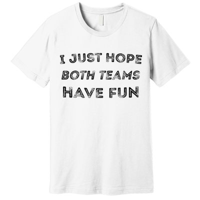 Funny I Just Hope Both Teams Have Fun Sports Fans Premium T-Shirt