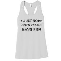 Funny I Just Hope Both Teams Have Fun Sports Fans Women's Racerback Tank