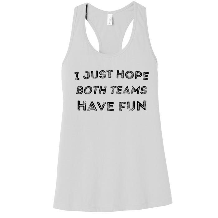 Funny I Just Hope Both Teams Have Fun Sports Fans Women's Racerback Tank