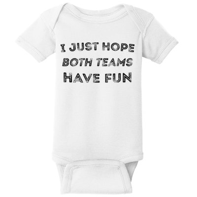 Funny I Just Hope Both Teams Have Fun Sports Fans Baby Bodysuit