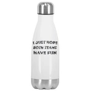 Funny I Just Hope Both Teams Have Fun Sports Fans Stainless Steel Insulated Water Bottle