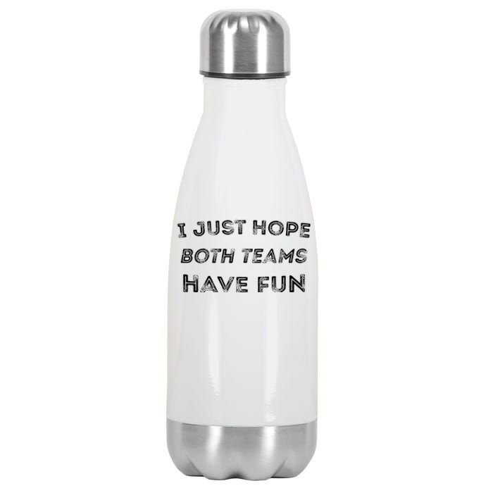 Funny I Just Hope Both Teams Have Fun Sports Fans Stainless Steel Insulated Water Bottle