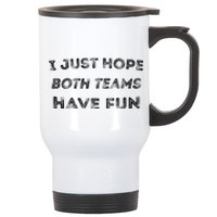 Funny I Just Hope Both Teams Have Fun Sports Fans Stainless Steel Travel Mug