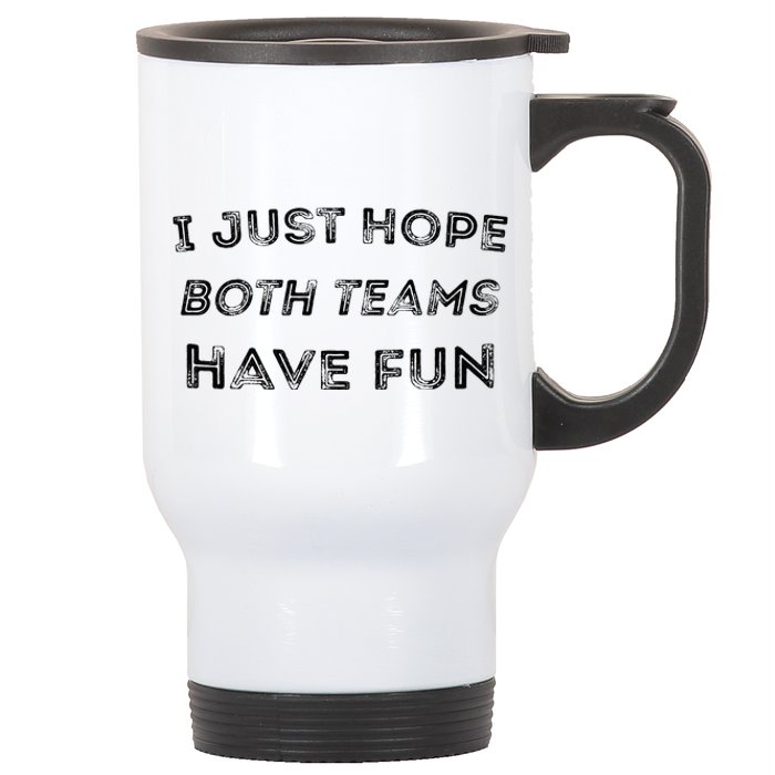 Funny I Just Hope Both Teams Have Fun Sports Fans Stainless Steel Travel Mug