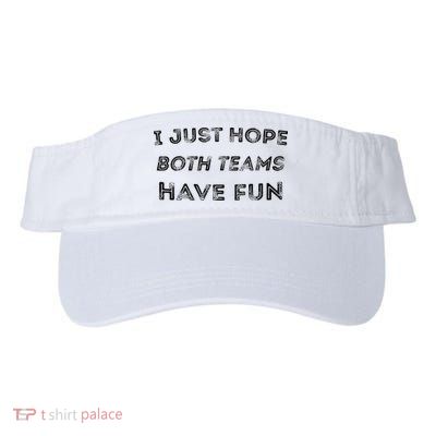 Funny I Just Hope Both Teams Have Fun Sports Fans Visor
