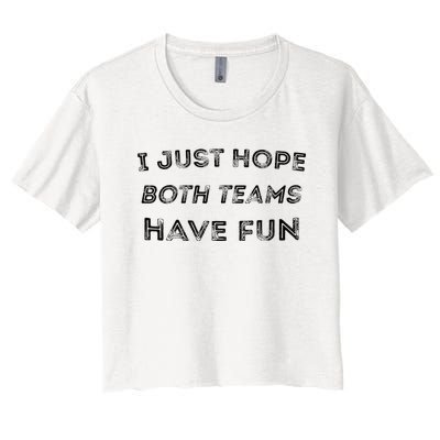 Funny I Just Hope Both Teams Have Fun Sports Fans Women's Crop Top Tee