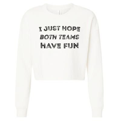 Funny I Just Hope Both Teams Have Fun Sports Fans Cropped Pullover Crew