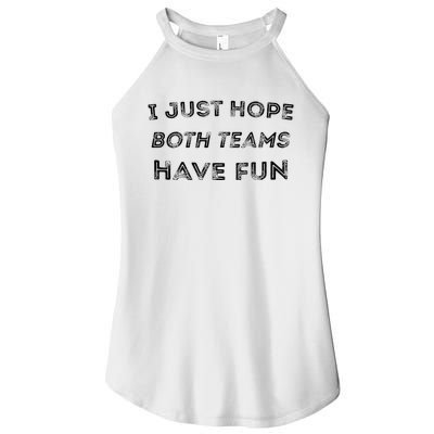 Funny I Just Hope Both Teams Have Fun Sports Fans Women's Perfect Tri Rocker Tank