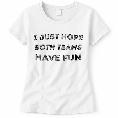 Funny I Just Hope Both Teams Have Fun Sports Fans Womens T-Shirt