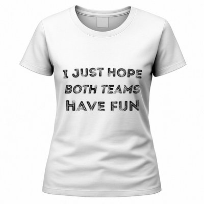 Funny I Just Hope Both Teams Have Fun Sports Fans Women's T-Shirt