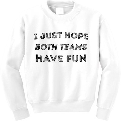 Funny I Just Hope Both Teams Have Fun Sports Fans Kids Sweatshirt