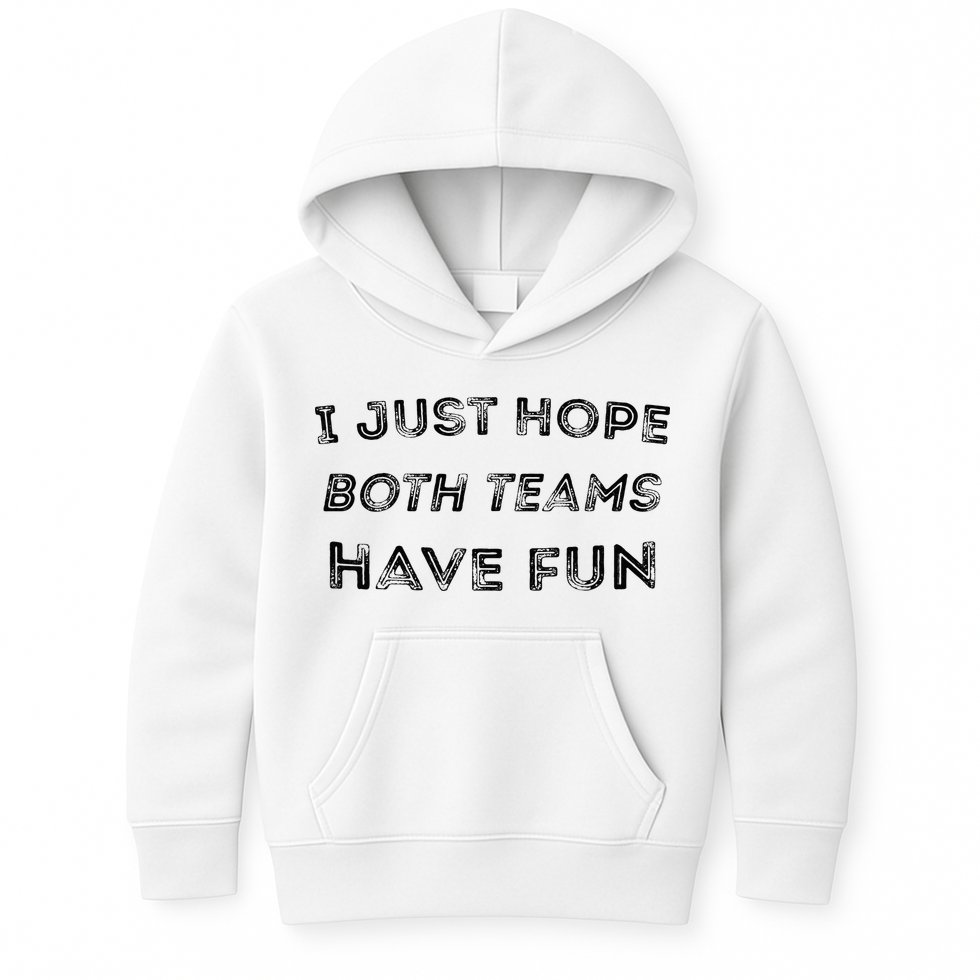 Funny I Just Hope Both Teams Have Fun Sports Fans Kids Hoodie