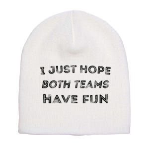 Funny I Just Hope Both Teams Have Fun Sports Fans Short Acrylic Beanie