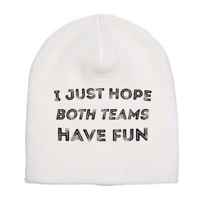 Funny I Just Hope Both Teams Have Fun Sports Fans Short Acrylic Beanie