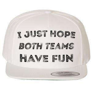 Funny I Just Hope Both Teams Have Fun Sports Fans Wool Snapback Cap