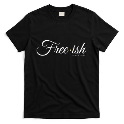 Free Ish Juneteenth Free Ish Since 1865 T-Shirt