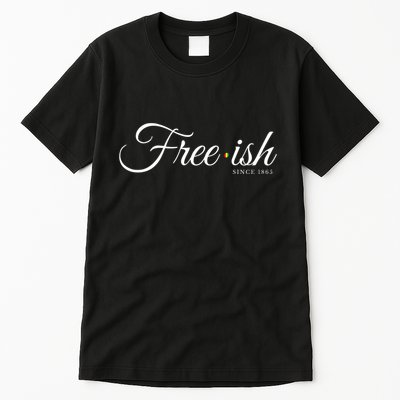 Free Ish Juneteenth Free Ish Since 1865 Tall T-Shirt