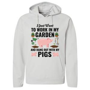 Funny I Just Want To Work In My Garden And Hang Out With Pigs Gift Performance Fleece Hoodie