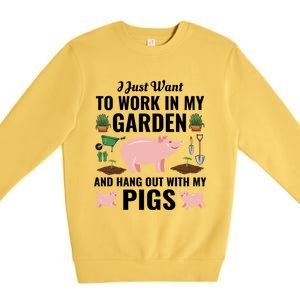 Funny I Just Want To Work In My Garden And Hang Out With Pigs Gift Premium Crewneck Sweatshirt