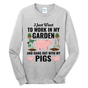 Funny I Just Want To Work In My Garden And Hang Out With Pigs Gift Tall Long Sleeve T-Shirt