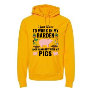 Funny I Just Want To Work In My Garden And Hang Out With Pigs Gift Premium Hoodie