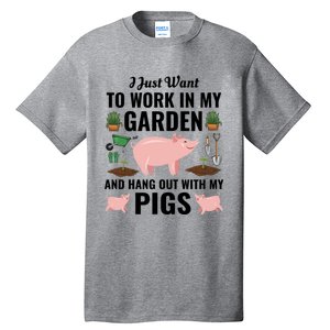 Funny I Just Want To Work In My Garden And Hang Out With Pigs Gift Tall T-Shirt