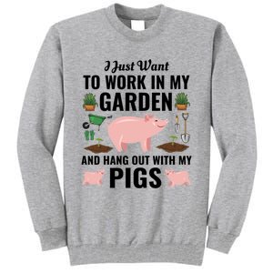 Funny I Just Want To Work In My Garden And Hang Out With Pigs Gift Tall Sweatshirt