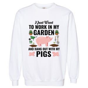 Funny I Just Want To Work In My Garden And Hang Out With Pigs Gift Garment-Dyed Sweatshirt