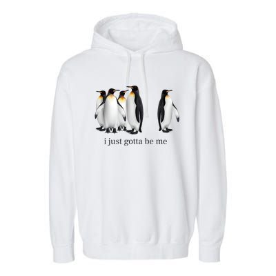 Funny I Just Gotta Be Me Penguin Quote Garment-Dyed Fleece Hoodie