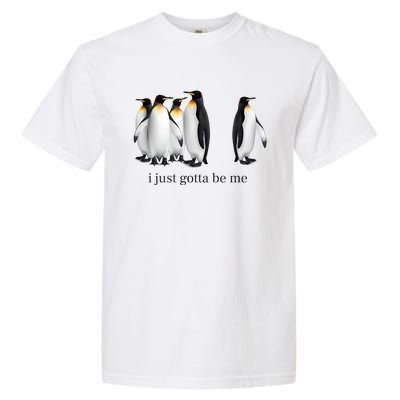 Funny I Just Gotta Be Me Penguin Quote Garment-Dyed Heavyweight T-Shirt