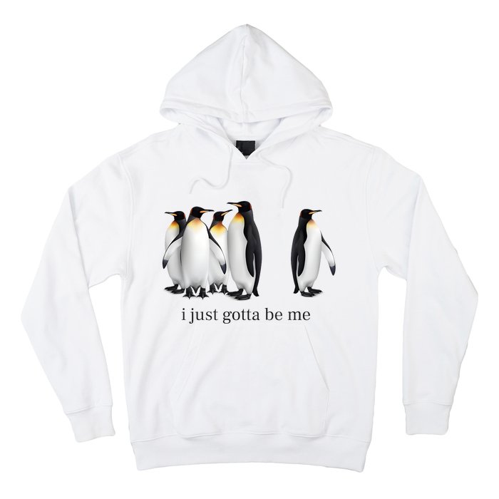 Funny I Just Gotta Be Me Penguin Quote Hoodie