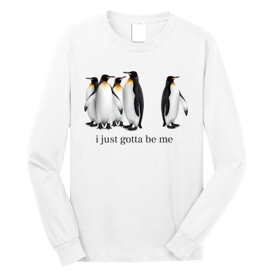 Funny I Just Gotta Be Me Penguin Quote Long Sleeve Shirt