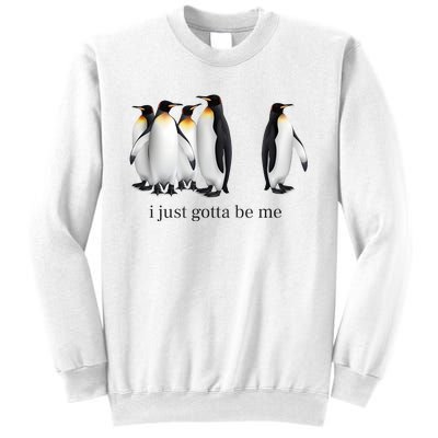 Funny I Just Gotta Be Me Penguin Quote Sweatshirt