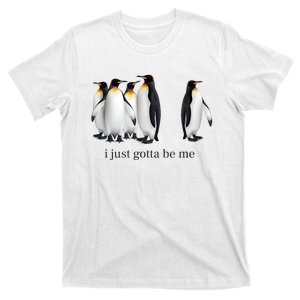 Funny I Just Gotta Be Me Penguin Quote T-Shirt