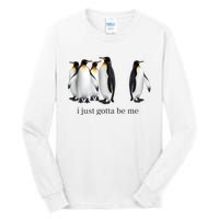 Funny I Just Gotta Be Me Penguin Quote Tall Long Sleeve T-Shirt