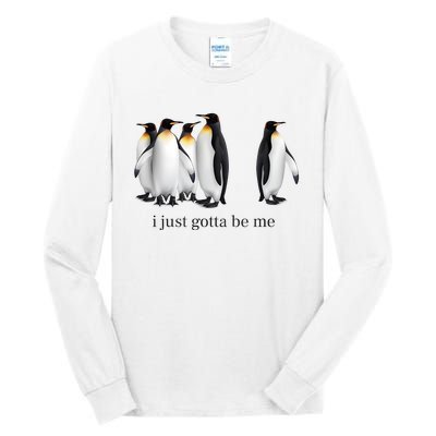 Funny I Just Gotta Be Me Penguin Quote Tall Long Sleeve T-Shirt