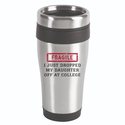Fragile I Just Dropped My Daughter Off At College Funny 16oz Travel Tumbler