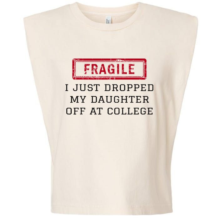 Fragile I Just Dropped My Daughter Off At College Funny Garment-Dyed Women's Muscle Tee