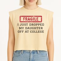 Fragile I Just Dropped My Daughter Off At College Funny Garment-Dyed Women's Muscle Tee