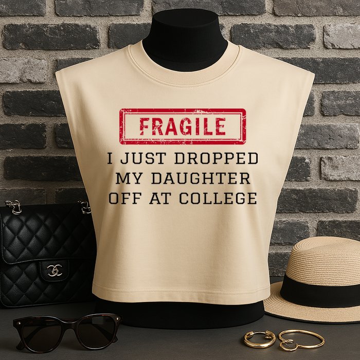 Fragile I Just Dropped My Daughter Off At College Funny Garment-Dyed Women's Muscle Tee