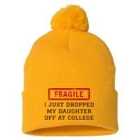 Fragile I Just Dropped My Daughter Off At College Funny Pom Pom 12in Knit Beanie