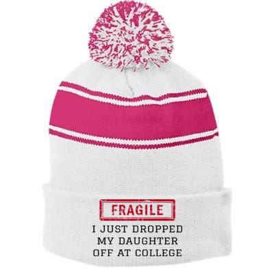 Fragile I Just Dropped My Daughter Off At College Funny Stripe Pom Pom Beanie