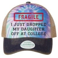 Fragile I Just Dropped My Daughter Off At College Funny Legacy Tie Dye Trucker Hat