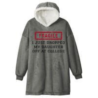 Fragile I Just Dropped My Daughter Off At College Funny Hooded Wearable Blanket