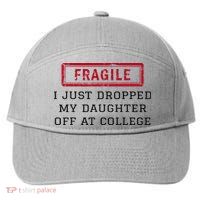 Fragile I Just Dropped My Daughter Off At College Funny 7-Panel Snapback Hat