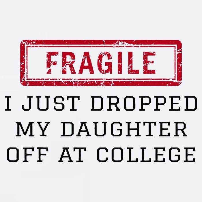 Fragile I Just Dropped My Daughter Off At College Funny Sueded Cloud Jersey T-Shirt